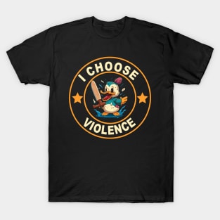 Funny sarcastic saying i choose violence funny duck T-Shirt